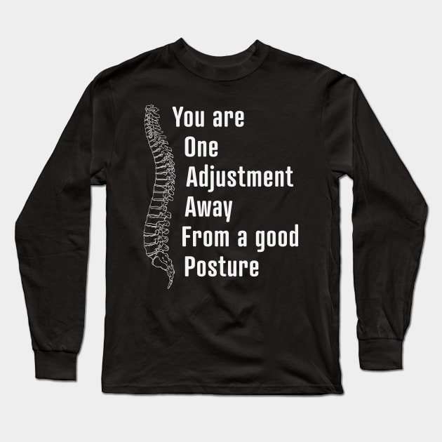 You Are One Adjustment Away From a Good Posture design / Chiropractor design / Chiropractor Student Gift, Chiropractor present / chiropractor gift idea Long Sleeve T-Shirt by Anodyle